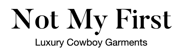 Not My First - Luxury Cowboy Garments